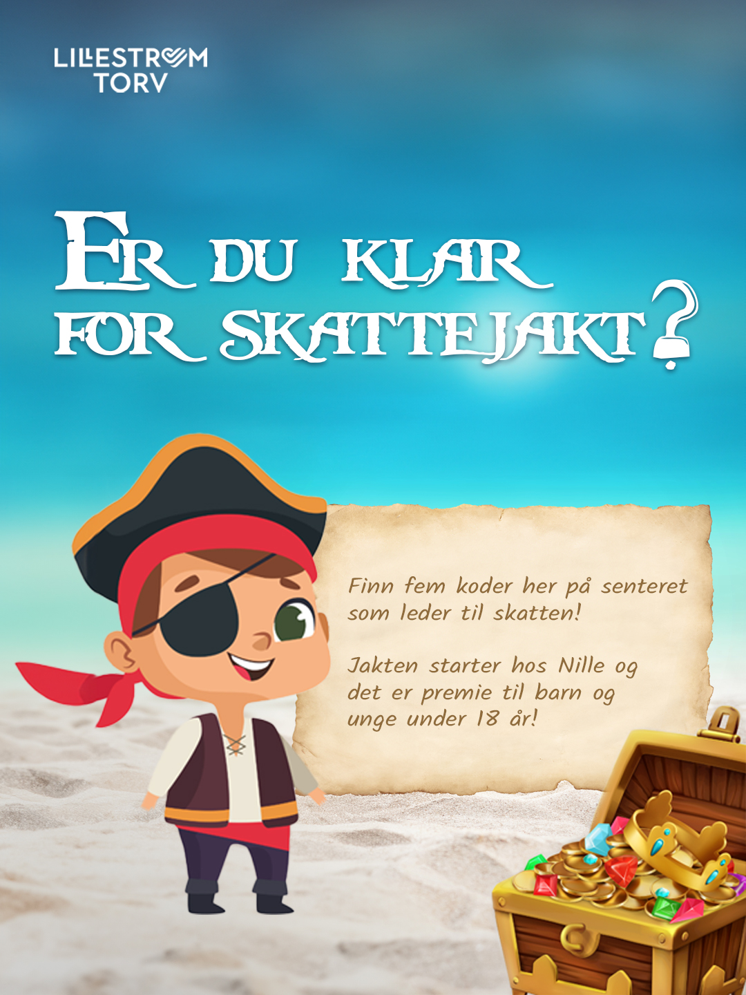 Plakat for skattejakt på Lillestrøm Torv med en tegneseriefigur av en liten pirat som står på en strand ved siden av en skattkiste fylt med gullmynter og edelstener. Teksten på plakaten sier 'Er du klar for skattejakt?' og beskriver at man skal finne fem koder på senteret som leder til skatten, med start hos Nille. Plakaten opplyser at det er premie til barn og unge under 18 år.